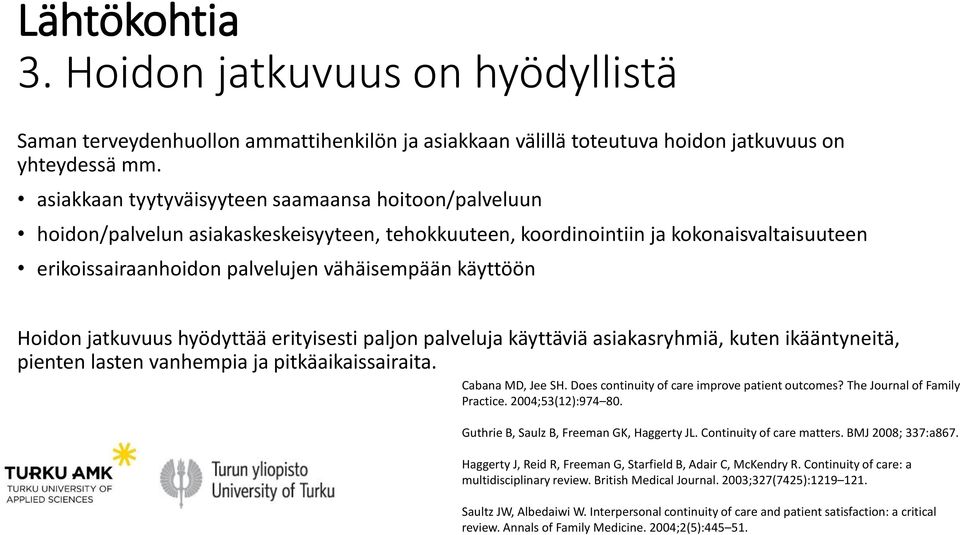 Hoidon jatkuvuus hyödyttää erityisesti paljon palveluja käyttäviä asiakasryhmiä, kuten ikääntyneitä, pienten lasten vanhempia ja pitkäaikaissairaita. Cabana MD, Jee SH.