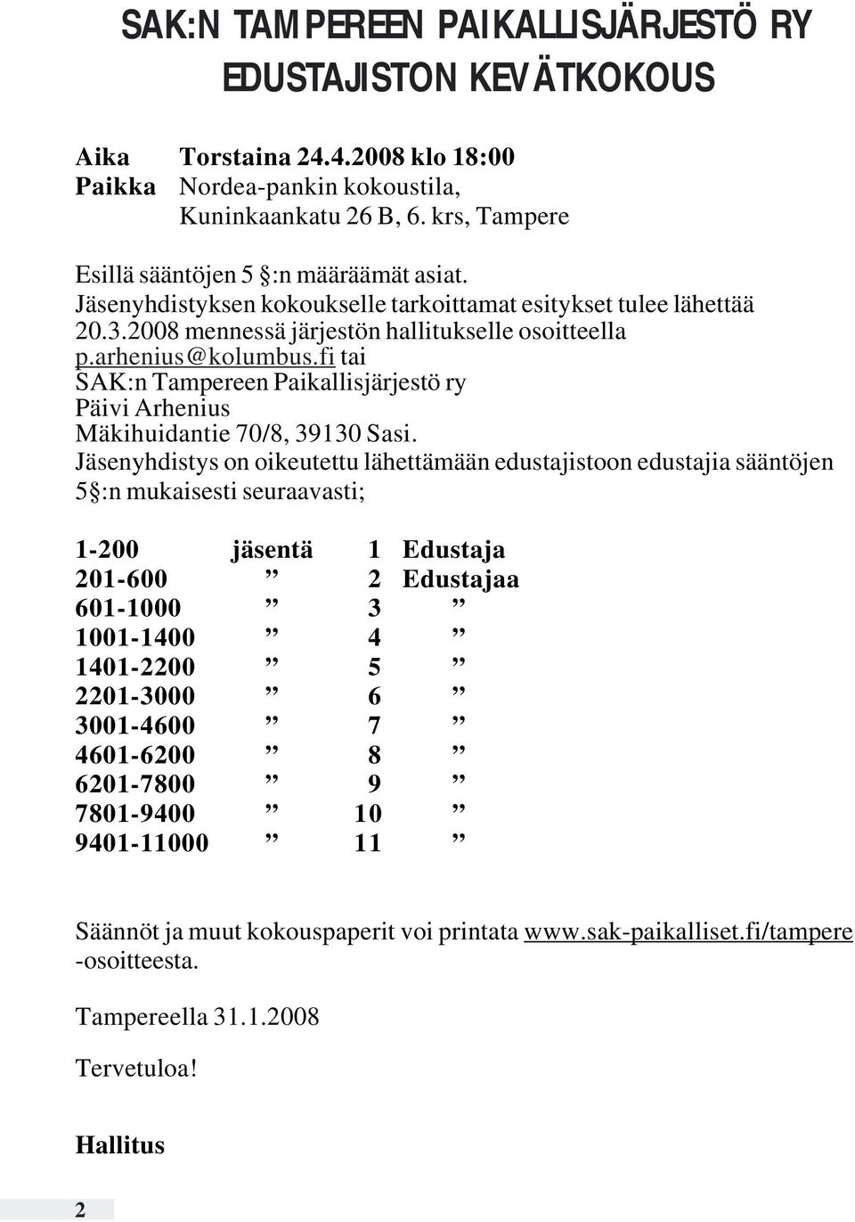 fi tai SAK:n Tampereen Paikallisjärjestö ry Päivi Arhenius Mäkihuidantie 70/8, 39130 Sasi.