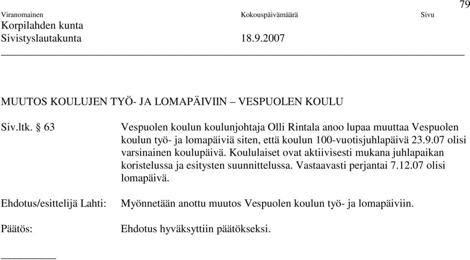 100-vuotisjuhlapäivä 23.9.07 olisi varsinainen koulupäivä.