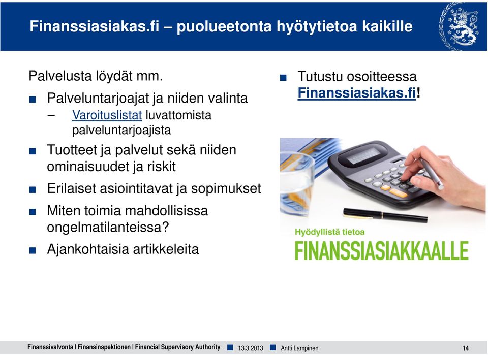 niiden ominaisuudet ja riskit Erilaiset asiointitavat ja sopimukset Miten toimia mahdollisissa