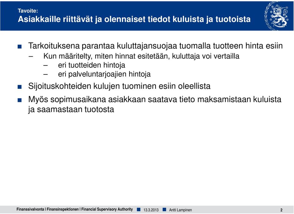 eri palveluntarjoajien hintoja Sijoituskohteiden kulujen tuominen esiin oleellista Myös sopimusaikana asiakkaan