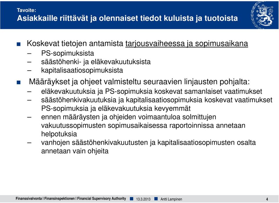 kapitalisaatiosopimuksia koskevat vaatimukset PS-sopimuksia ja eläkevakuutuksia kevyemmät ennen määräysten ja ohjeiden voimaantuloa solmittujen vakuutussopimusten sopimusaikaisessa