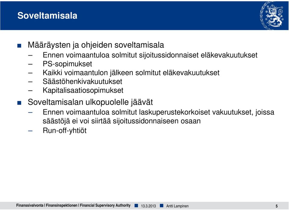 Soveltamisalan ulkopuolelle jäävät Ennen voimaantuloa solmitut laskuperustekorkoiset vakuutukset, joissa säästöjä ei