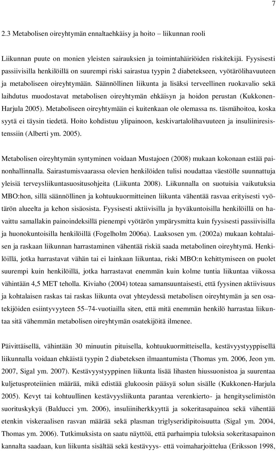 Säännöllinen liikunta ja lisäksi terveellinen ruokavalio sekä laihdutus muodostavat metabolisen oireyhtymän ehkäisyn ja hoidon perustan (Kukkonen- Harjula 2005).