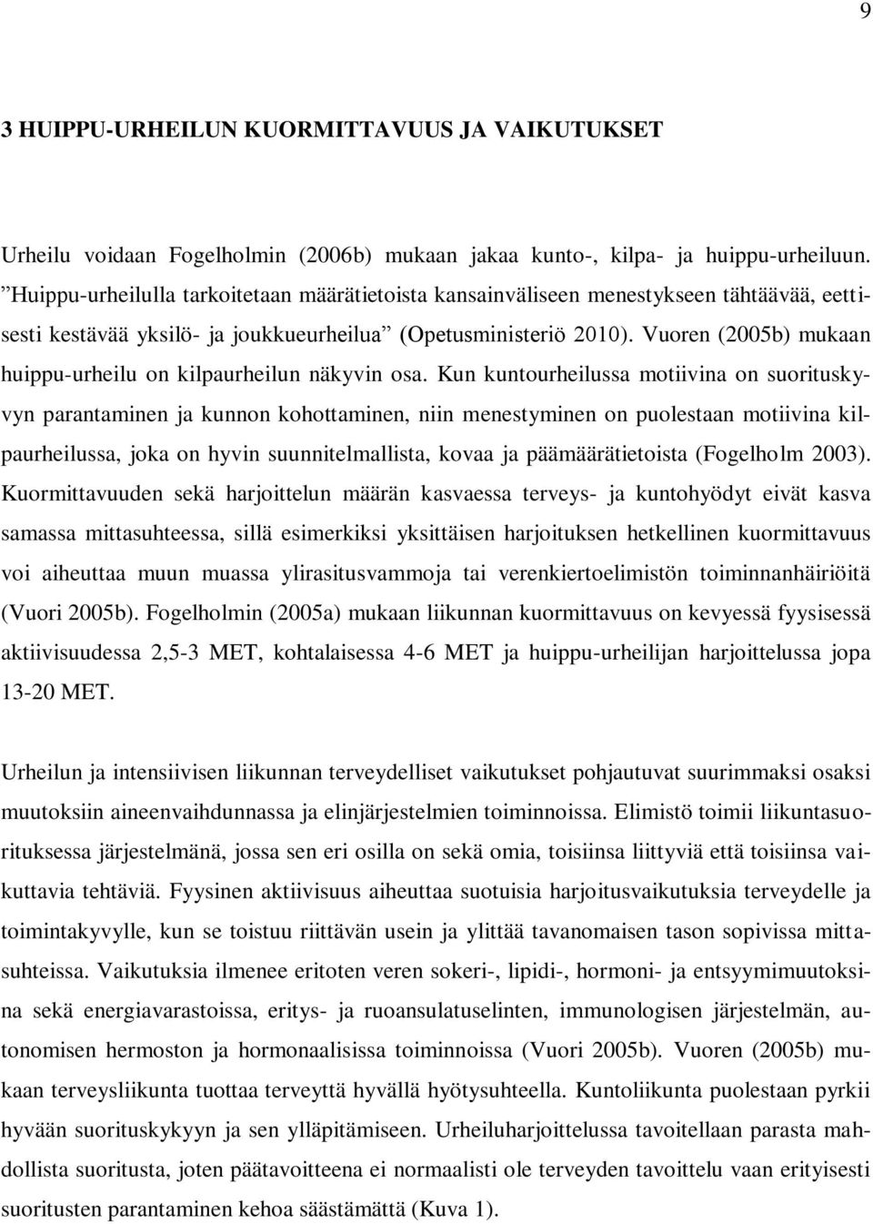 Vuoren (2005b) mukaan huippu-urheilu on kilpaurheilun näkyvin osa.