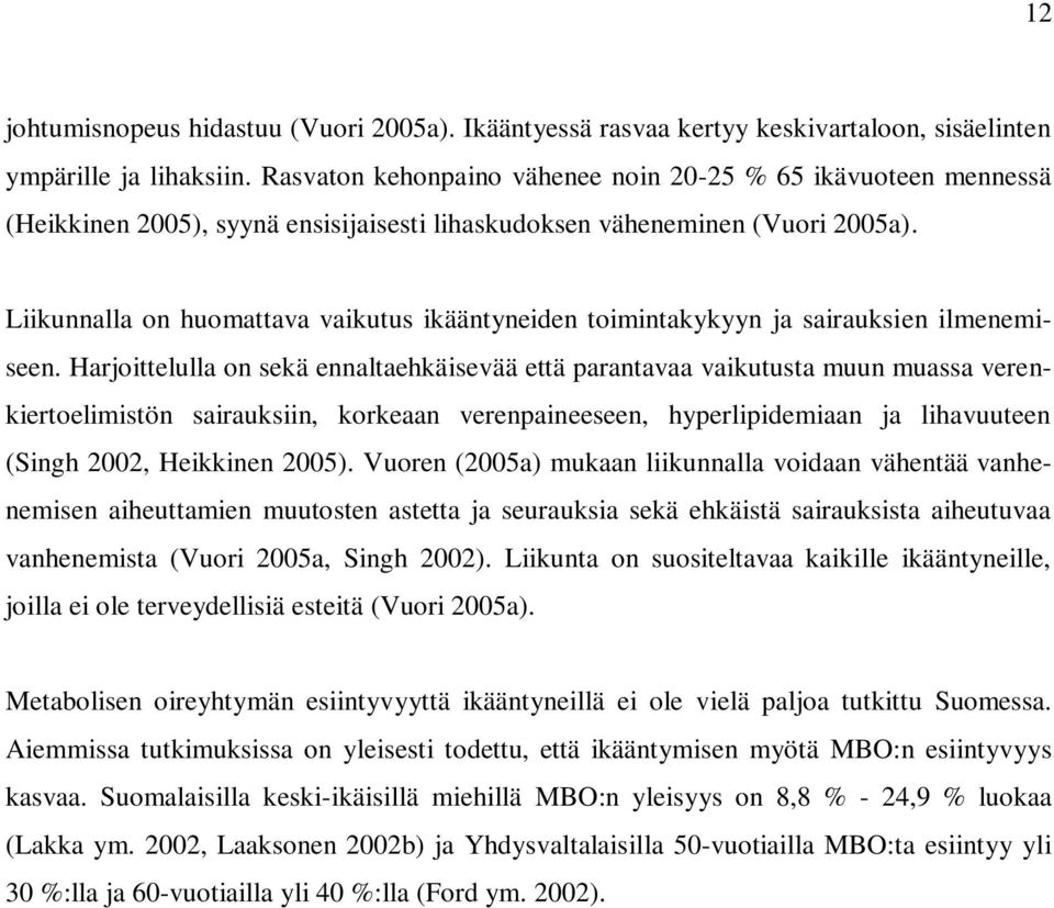 Liikunnalla on huomattava vaikutus ikääntyneiden toimintakykyyn ja sairauksien ilmenemiseen.