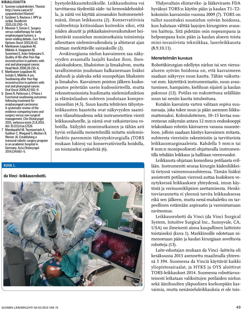 Quality of life after free-flap reconstruction in patients with oral and pharyngeal cancer. Head Neck 2006;28:2106. 5 Markkanen-Leppänen M, Isotalo E, Mäkitie A ym.