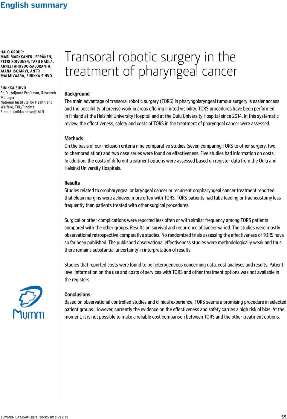 fi Transoral robotic surgery in the treatment of pharyngeal cancer Background The main advantage of transoral robotic surgery (TORS) in pharyngolaryngeal tumour surgery is easier access and the