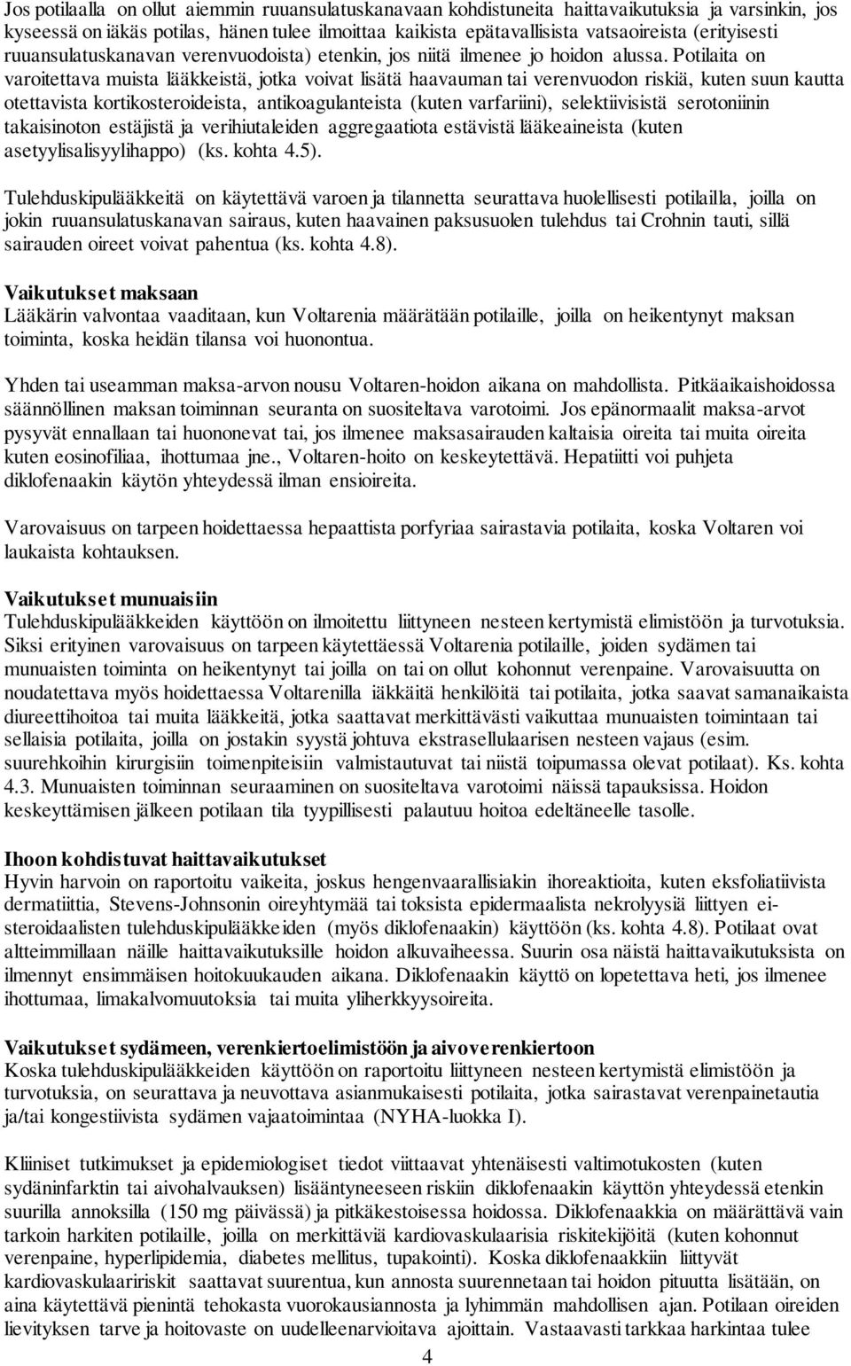 Potilaita on varoitettava muista lääkkeistä, jotka voivat lisätä haavauman tai verenvuodon riskiä, kuten suun kautta otettavista kortikosteroideista, antikoagulanteista (kuten varfariini),