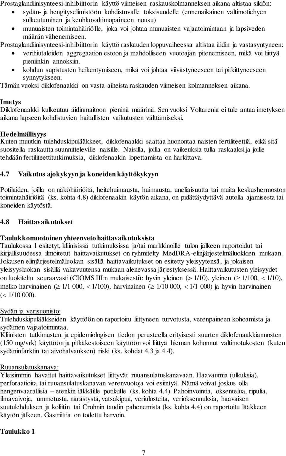 Prostaglandiinisynteesi-inhibiittorin käyttö raskauden loppuvaiheessa altistaa äidin ja vastasyntyneen: verihiutaleiden aggregaation estoon ja mahdolliseen vuotoajan pitenemiseen, mikä voi liittyä