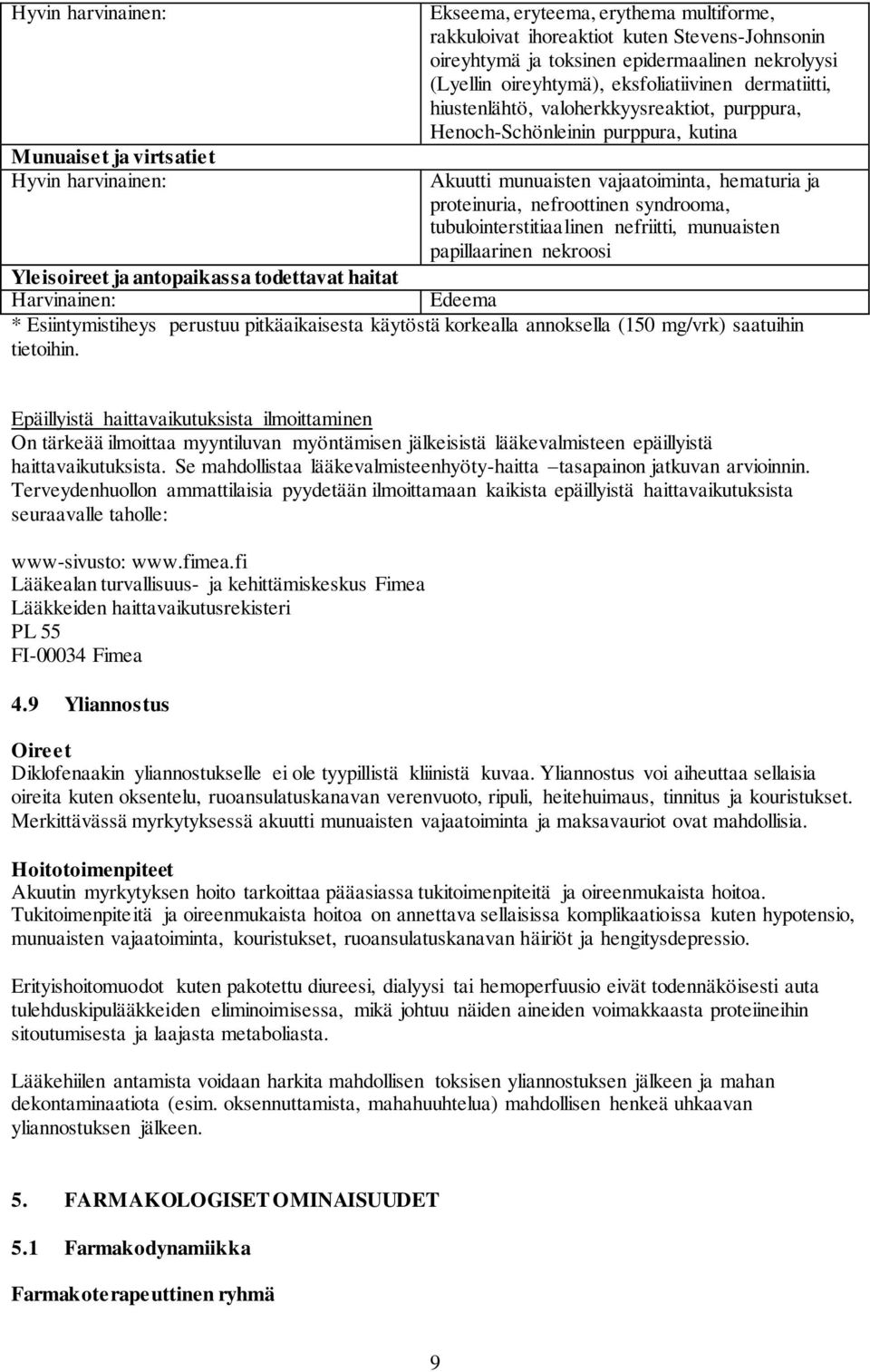 tubulointerstitiaalinen nefriitti, munuaisten papillaarinen nekroosi Yleisoireet ja antopaikassa todettavat haitat Edeema * Esiintymistiheys perustuu pitkäaikaisesta käytöstä korkealla annoksella