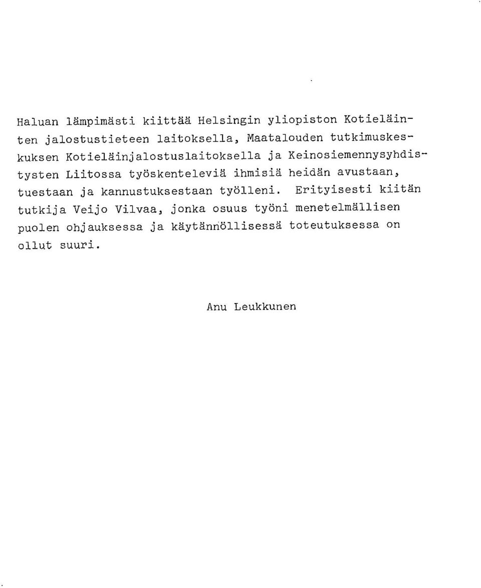 ihmisiä heidän avustaan, tuestaan ja kannustuksestaan työlleni.