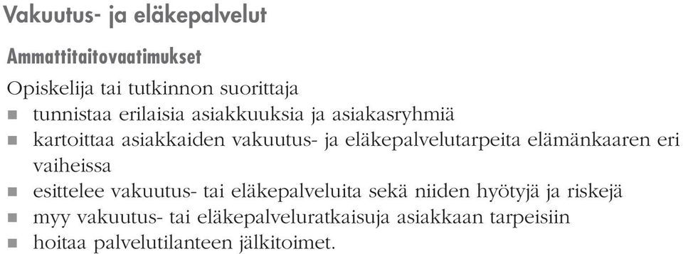 elämänkaaren eri vaiheissa nnesittelee vakuutus- tai eläkepalveluita sekä niiden hyötyjä ja riskejä