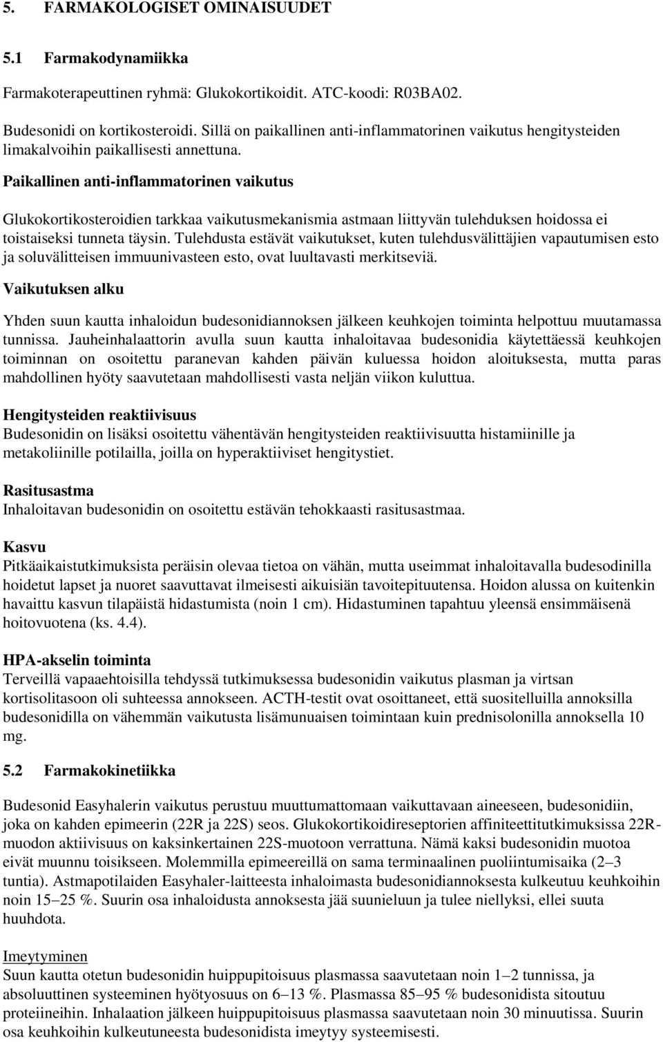 Paikallinen anti-inflammatorinen vaikutus Glukokortikosteroidien tarkkaa vaikutusmekanismia astmaan liittyvän tulehduksen hoidossa ei toistaiseksi tunneta täysin.