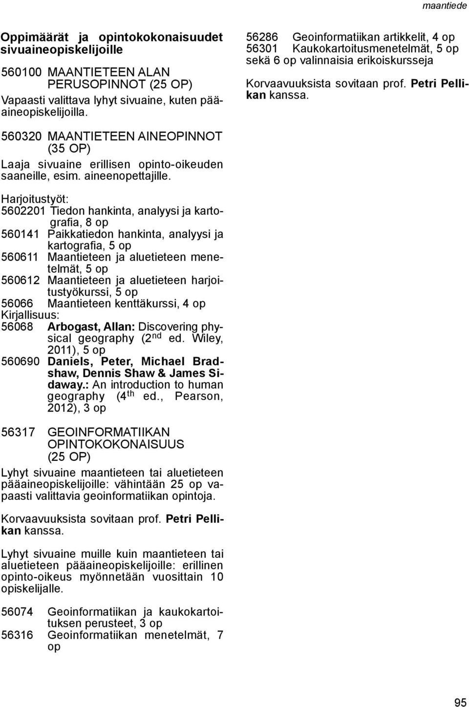 560320 MAANTIETEEN AINEOPINNOT (35 OP) Laaja sivuaine erillisen opinto-oikeuden saaneille, esim. aineenopettajille.