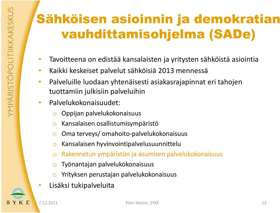 palvelukokonaisuus o ansalaisen osallistumisympäristö o Oma terveys/ omahoito-palvelukokonaisuus o ansalaisen hyvinvointipalvelusuunnittelu o Rakennetun