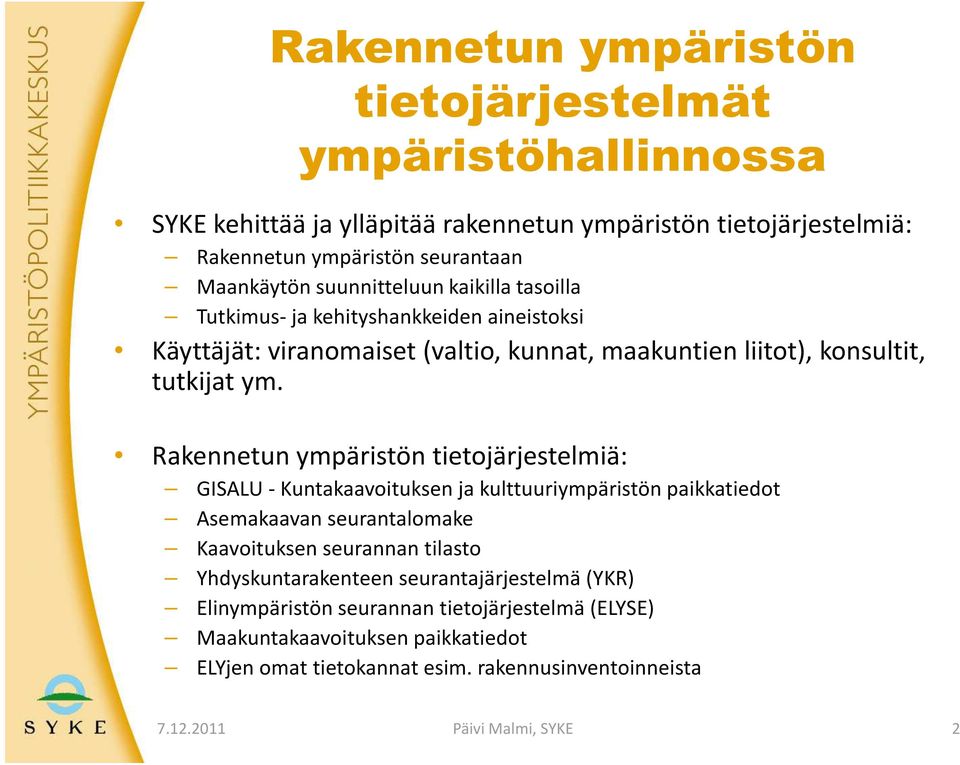 Rakennetun ympäristön tietojärjestelmiä: GISALU - untakaavoituksen ja kulttuuriympäristön paikkatiedot Asemakaavan seurantalomake aavoituksen seurannan tilasto