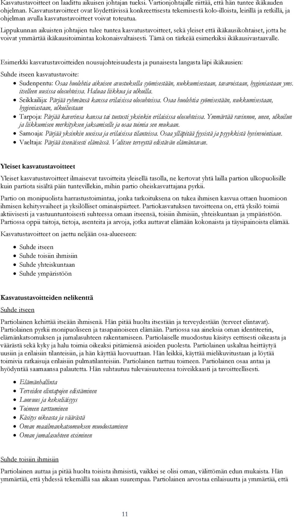 Lippukunnan aikuisten johtajien tulee tuntea kasvatustavoitteet, sekä yleiset että ikäkausikohtaiset, jotta he voivat ymmärtää ikäkausitoimintaa kokonaisvaltaisesti.