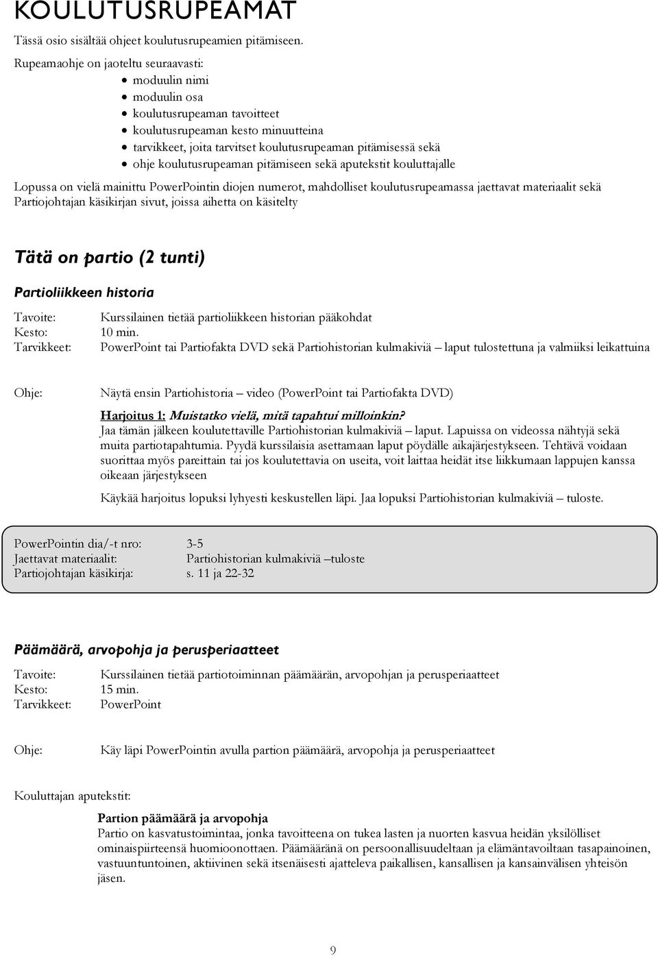 koulutusrupeaman pitämiseen sekä aputekstit kouluttajalle Lopussa on vielä mainittu PowerPointin diojen numerot, mahdolliset koulutusrupeamassa jaettavat materiaalit sekä Partiojohtajan käsikirjan