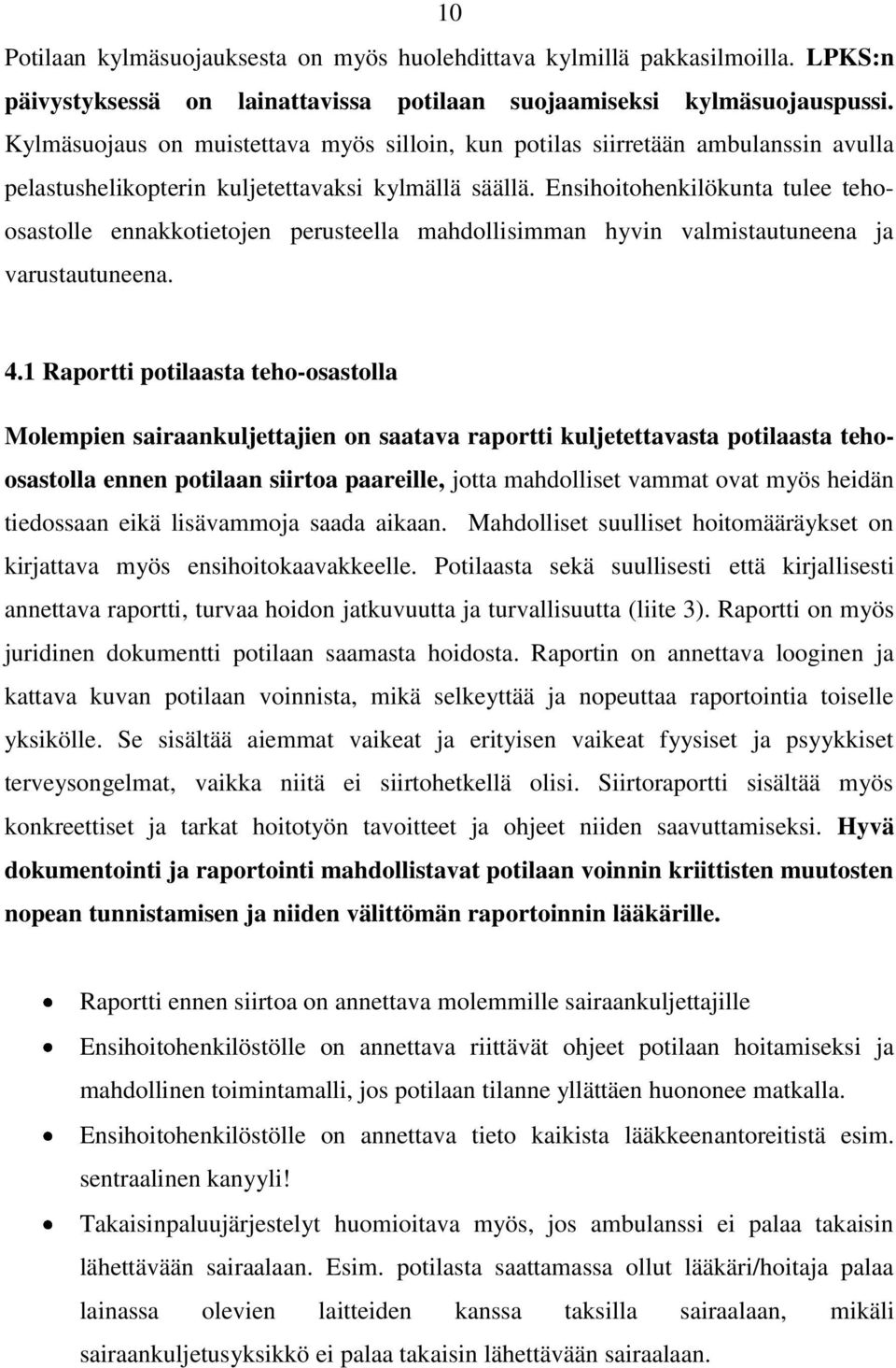 Ensihoitohenkilökunta tulee tehoosastolle ennakkotietojen perusteella mahdollisimman hyvin valmistautuneena ja varustautuneena. 4.