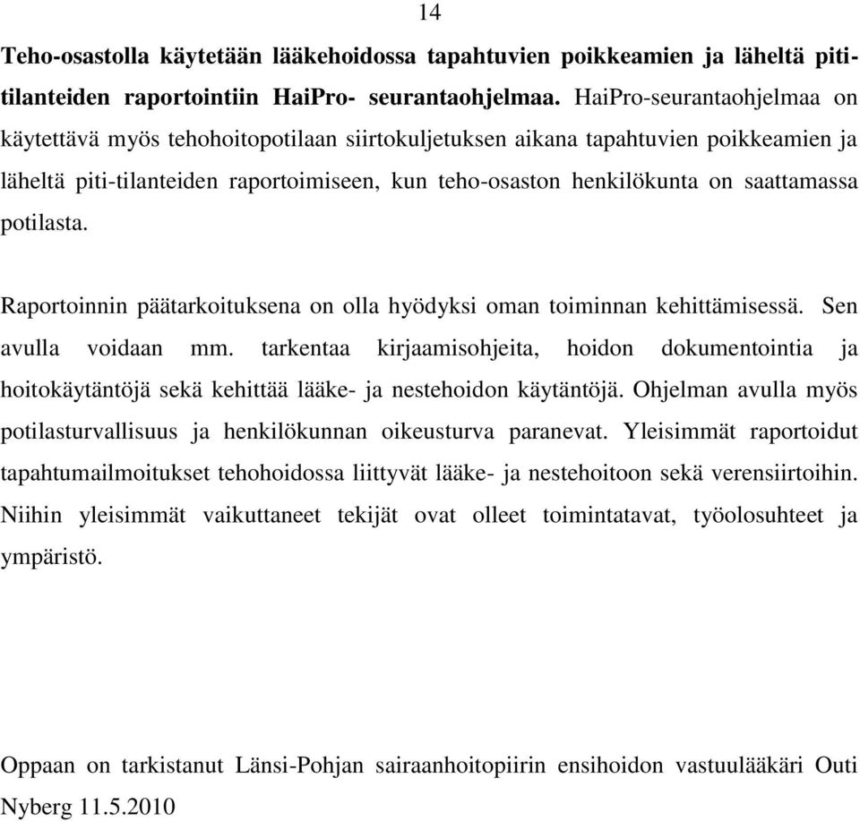 potilasta. Raportoinnin päätarkoituksena on olla hyödyksi oman toiminnan kehittämisessä. Sen avulla voidaan mm.