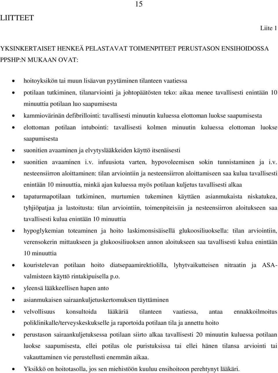 saapumisesta elottoman potilaan intubointi: tavallisesti kolmen minuutin kuluessa elottoman luokse saapumisesta suonitien avaaminen ja elvytyslääkkeiden käyttö itsenäisesti suonitien avaaminen i.v. infuusiota varten, hypovoleemisen sokin tunnistaminen ja i.