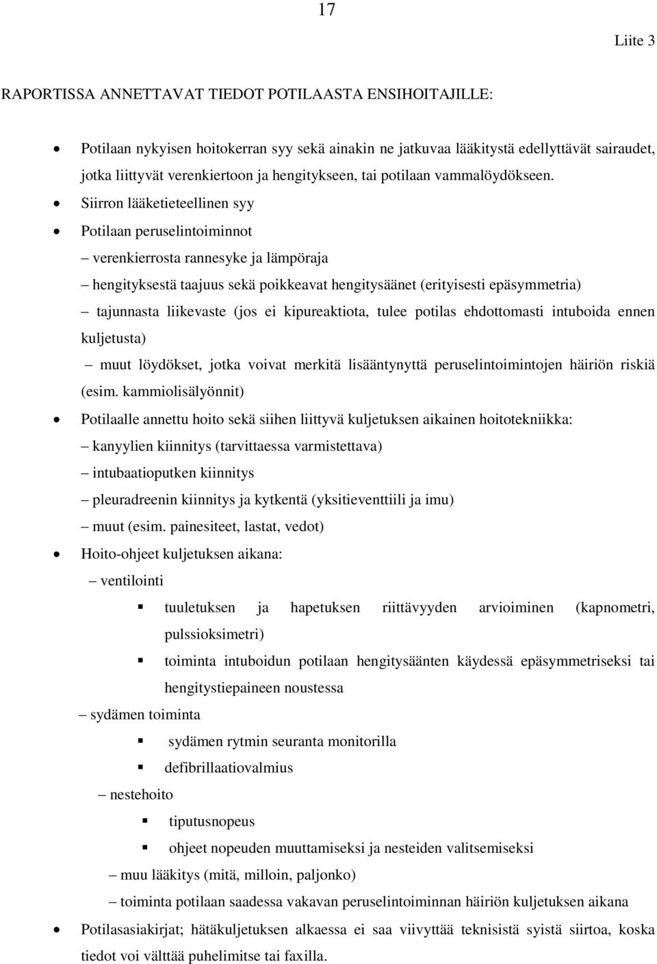 Siirron lääketieteellinen syy Potilaan peruselintoiminnot verenkierrosta rannesyke ja lämpöraja hengityksestä taajuus sekä poikkeavat hengitysäänet (erityisesti epäsymmetria) tajunnasta liikevaste