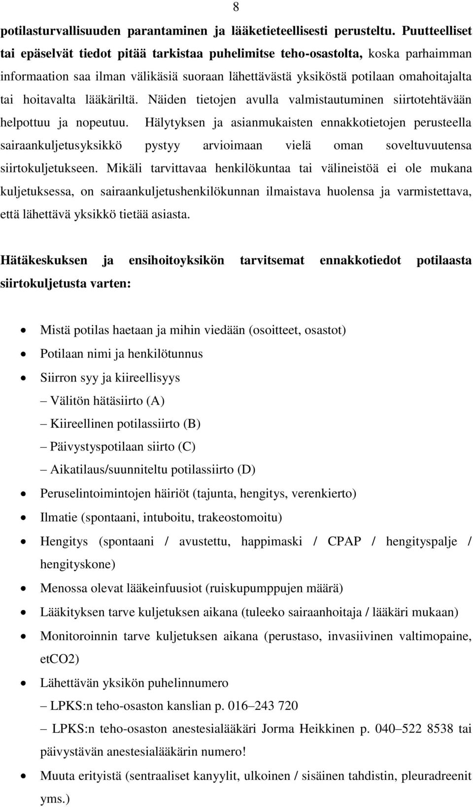 lääkäriltä. Näiden tietojen avulla valmistautuminen siirtotehtävään helpottuu ja nopeutuu.