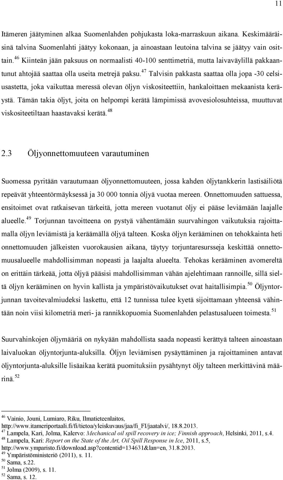 47 Talvisin pakkasta saattaa olla jopa -30 celsiusastetta, joka vaikuttaa meressä olevan öljyn viskositeettiin, hankaloittaen mekaanista keräystä.