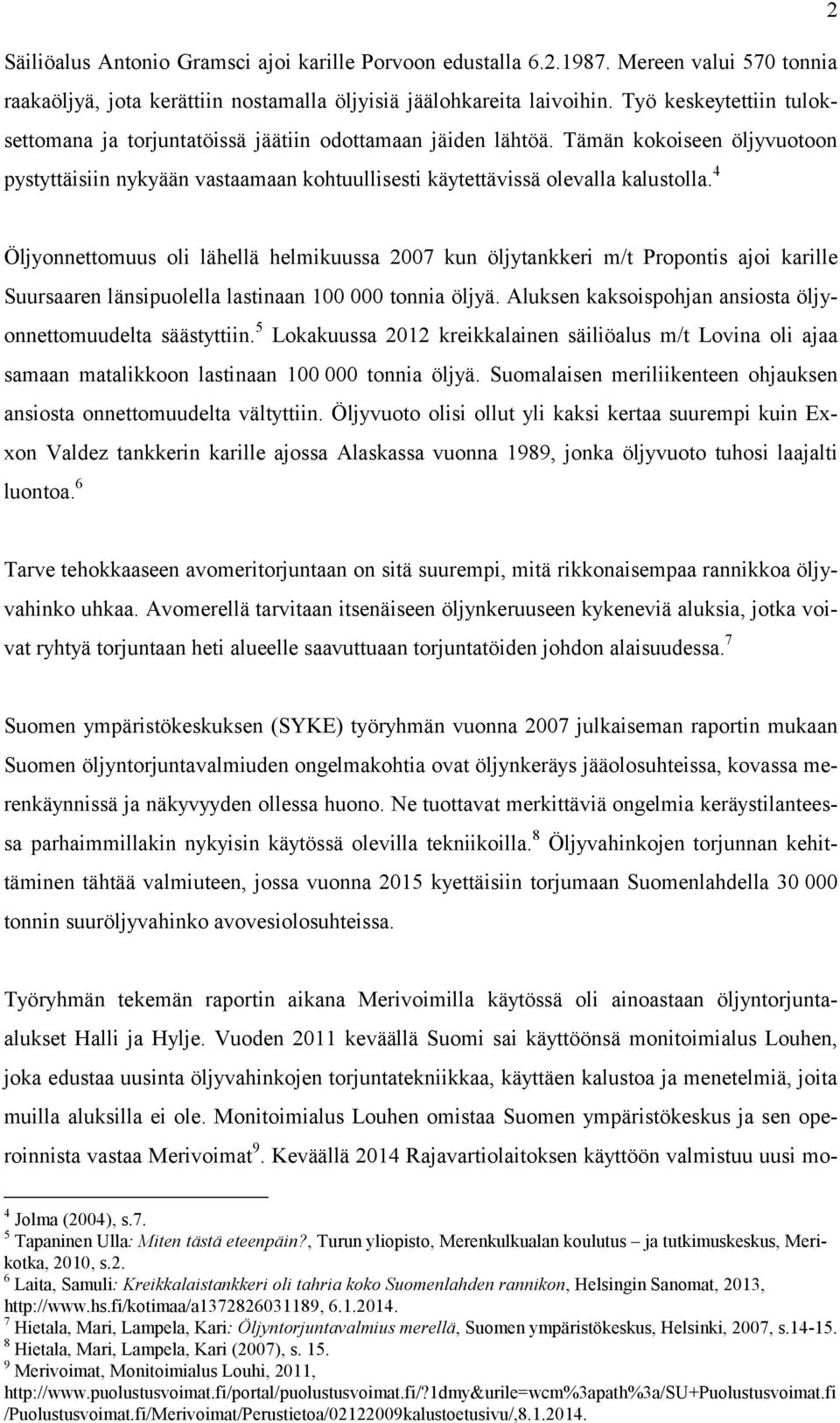 4 Öljyonnettomuus oli lähellä helmikuussa 2007 kun öljytankkeri m/t Propontis ajoi karille Suursaaren länsipuolella lastinaan 100 000 tonnia öljyä.