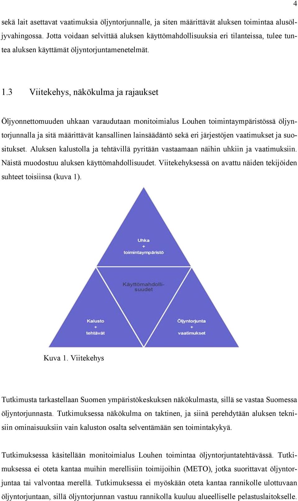 3 Viitekehys, näkökulma ja rajaukset Öljyonnettomuuden uhkaan varaudutaan monitoimialus Louhen toimintaympäristössä öljyntorjunnalla ja sitä määrittävät kansallinen lainsäädäntö sekä eri järjestöjen