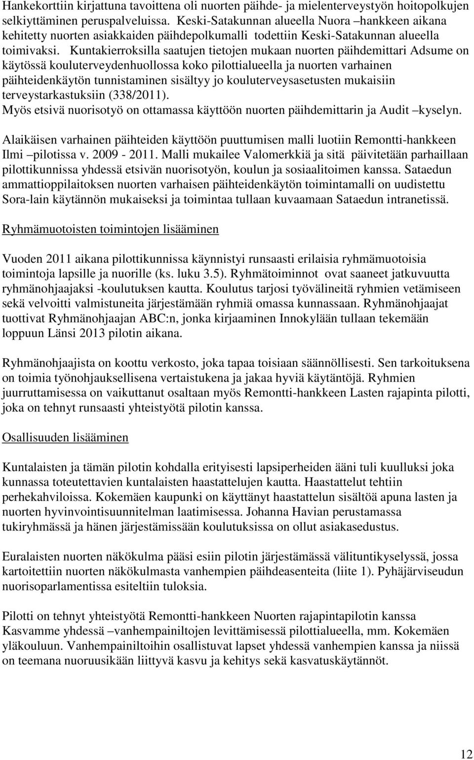 Kuntakierroksilla saatujen tietojen mukaan nuorten päihdemittari Adsume on käytössä kouluterveydenhuollossa koko pilottialueella ja nuorten varhainen päihteidenkäytön tunnistaminen sisältyy jo