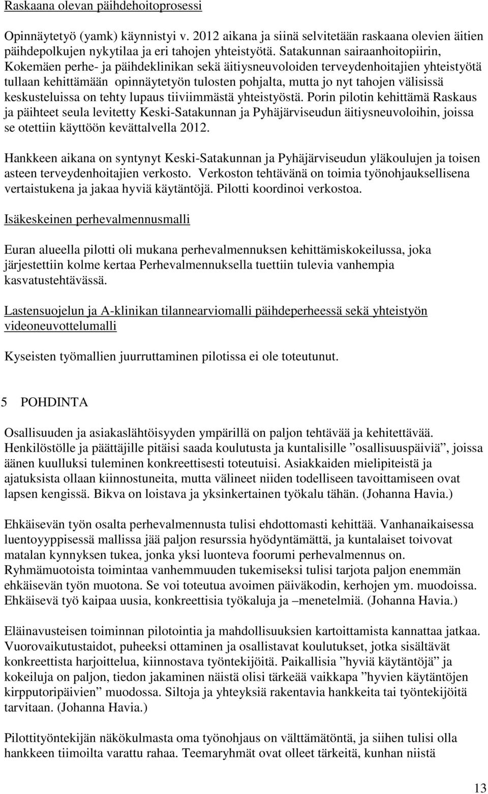 välisissä keskusteluissa on tehty lupaus tiiviimmästä yhteistyöstä.