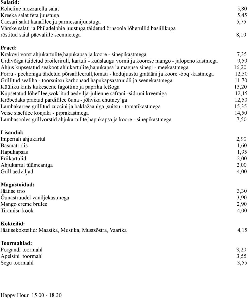 mango - jalopeno kastmega 9,50 Ahjus küpsetatud seakoot ahjukartulite,hapukapsa ja magusa sinepi - meekastmega 16,20 Porru - peekoniga täidetud põrsafileerull,tomati - kodujuustu gratääni ja koore