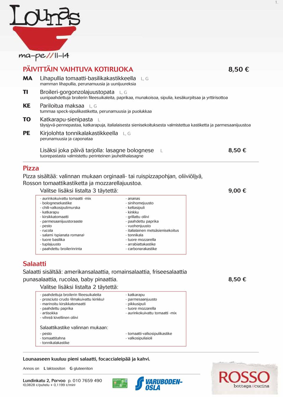 täysjyvä-pennepastaa, katkarapuja, italialaisesta sienisekoituksesta valmistettua kastiketta ja parmesaanijuustoa PE Kirjolohta tonnikalakastikkeella L, G perunamuusia ja caponataa Lisäksi joka päivä