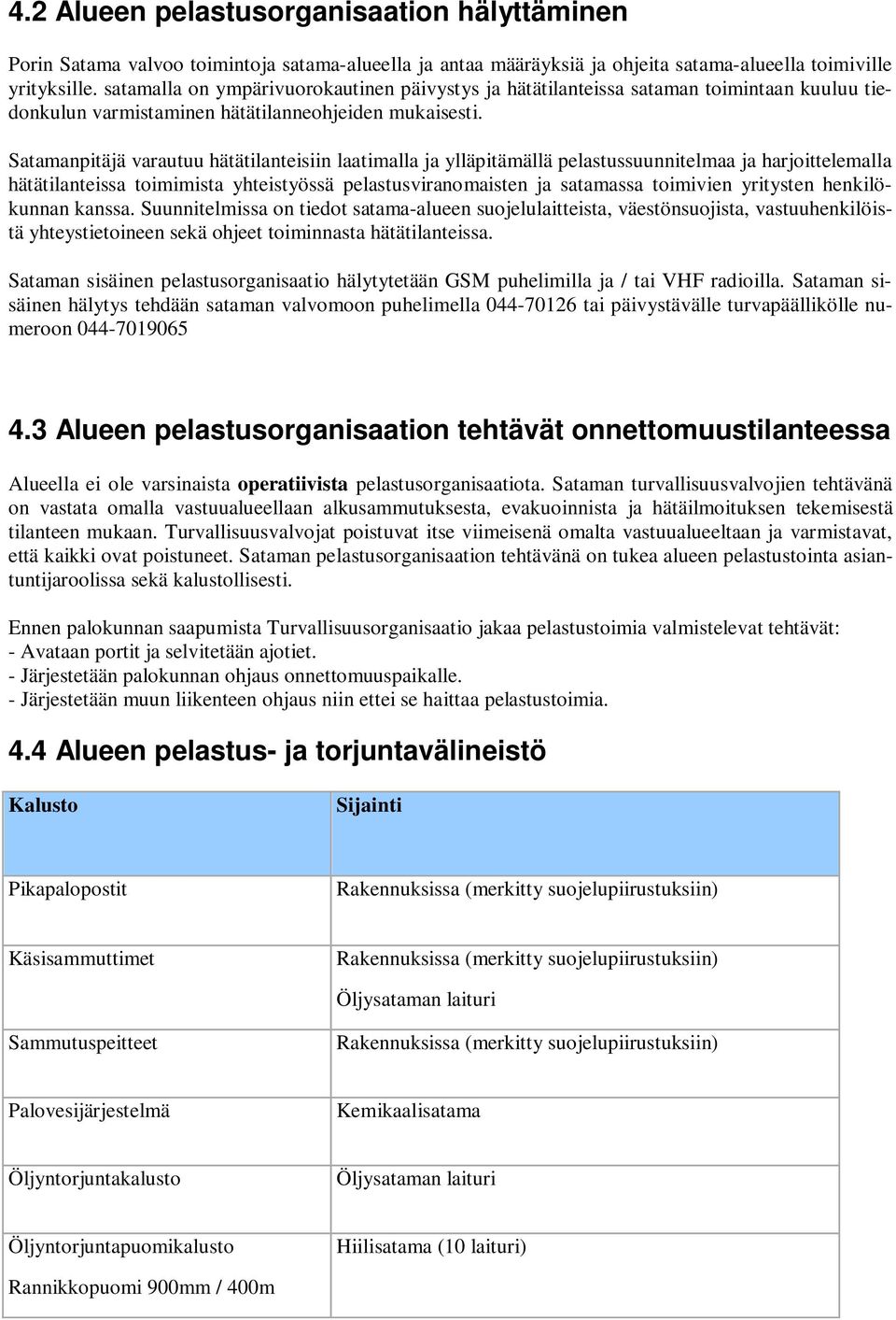 Satamanpitäjä varautuu hätätilanteisiin laatimalla ja ylläpitämällä pelastussuunnitelmaa ja harjoittelemalla hätätilanteissa toimimista yhteistyössä pelastusviranomaisten ja satamassa toimivien