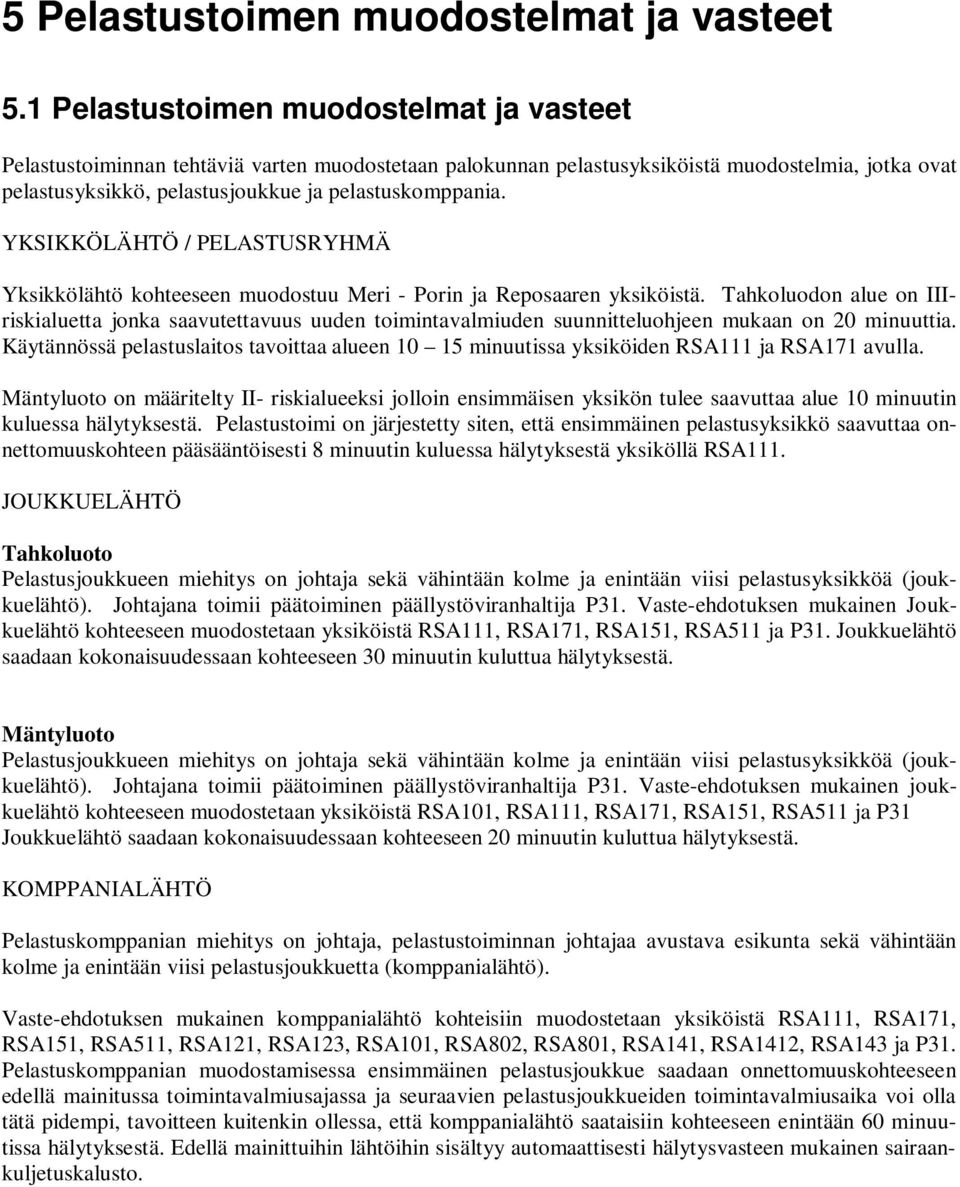YKSIKKÖLÄHTÖ / PELASTUSRYHMÄ Yksikkölähtö kohteeseen muodostuu Meri - Porin ja Reposaaren yksiköistä.