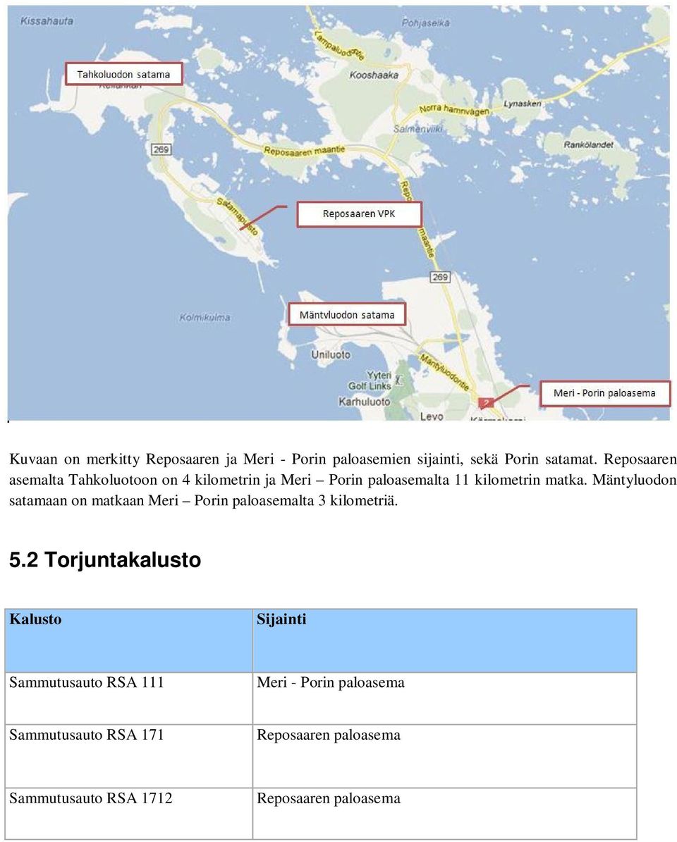 Mäntyluodon satamaan on matkaan Meri Porin paloasemalta 3 kilometriä. 5.