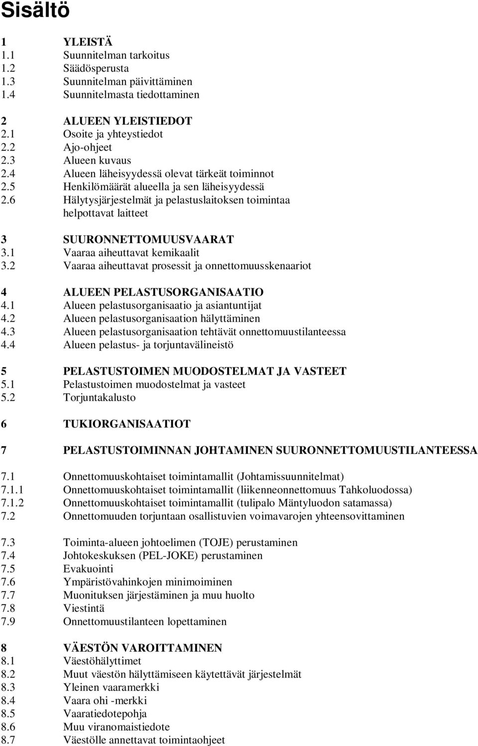 6 Hälytysjärjestelmät ja pelastuslaitoksen toimintaa helpottavat laitteet 3 SUURONNETTOMUUSVAARAT 3.1 Vaaraa aiheuttavat kemikaalit 3.