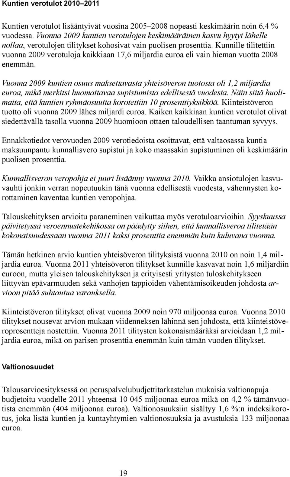 Kunnille tilitettiin vuonna 2009 verotuloja kaikkiaan 17,6 miljardia euroa eli vain hieman vuotta 2008 enemmän.