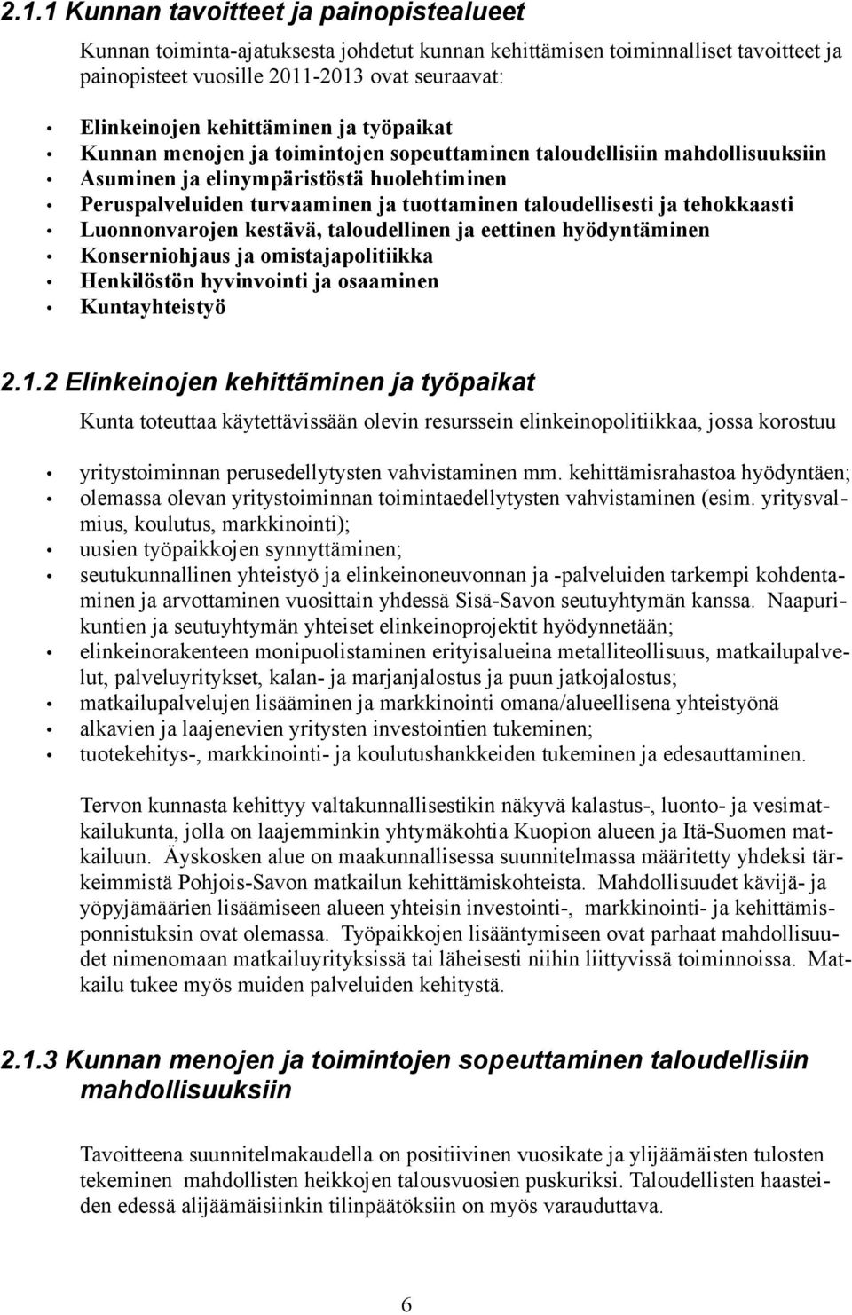 taloudellisesti ja tehokkaasti Luonnonvarojen kestävä, taloudellinen ja eettinen hyödyntäminen Konserniohjaus ja omistajapolitiikka Henkilöstön hyvinvointi ja osaaminen Kuntayhteistyö 2.1.