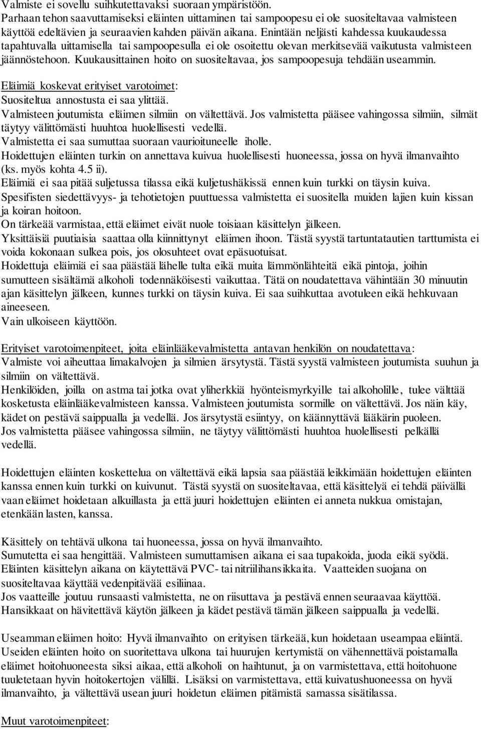 Enintään neljästi kahdessa kuukaudessa tapahtuvalla uittamisella tai sampoopesulla ei ole osoitettu olevan merkitsevää vaikutusta valmisteen jäännöstehoon.