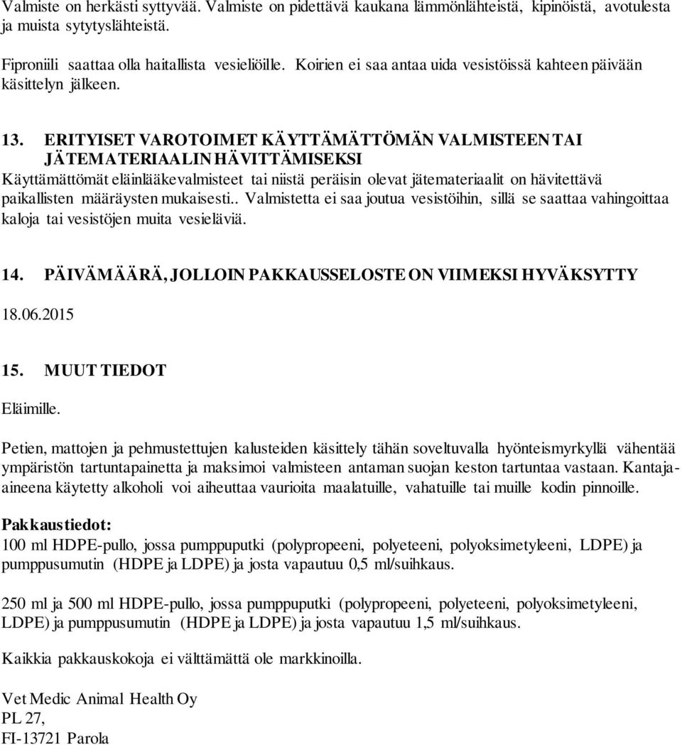 ERITYISET VAROTOIMET KÄYTTÄMÄTTÖMÄN VALMISTEEN TAI JÄTEMATERIAALIN HÄVITTÄMISEKSI Käyttämättömät eläinlääkevalmisteet tai niistä peräisin olevat jätemateriaalit on hävitettävä paikallisten määräysten