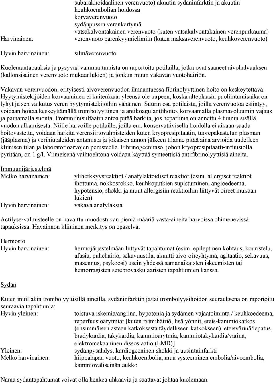 ovat saaneet aivohalvauksen (kallonsisäinen verenvuoto mukaanlukien) ja jonkun muun vakavan vuotohäiriön.