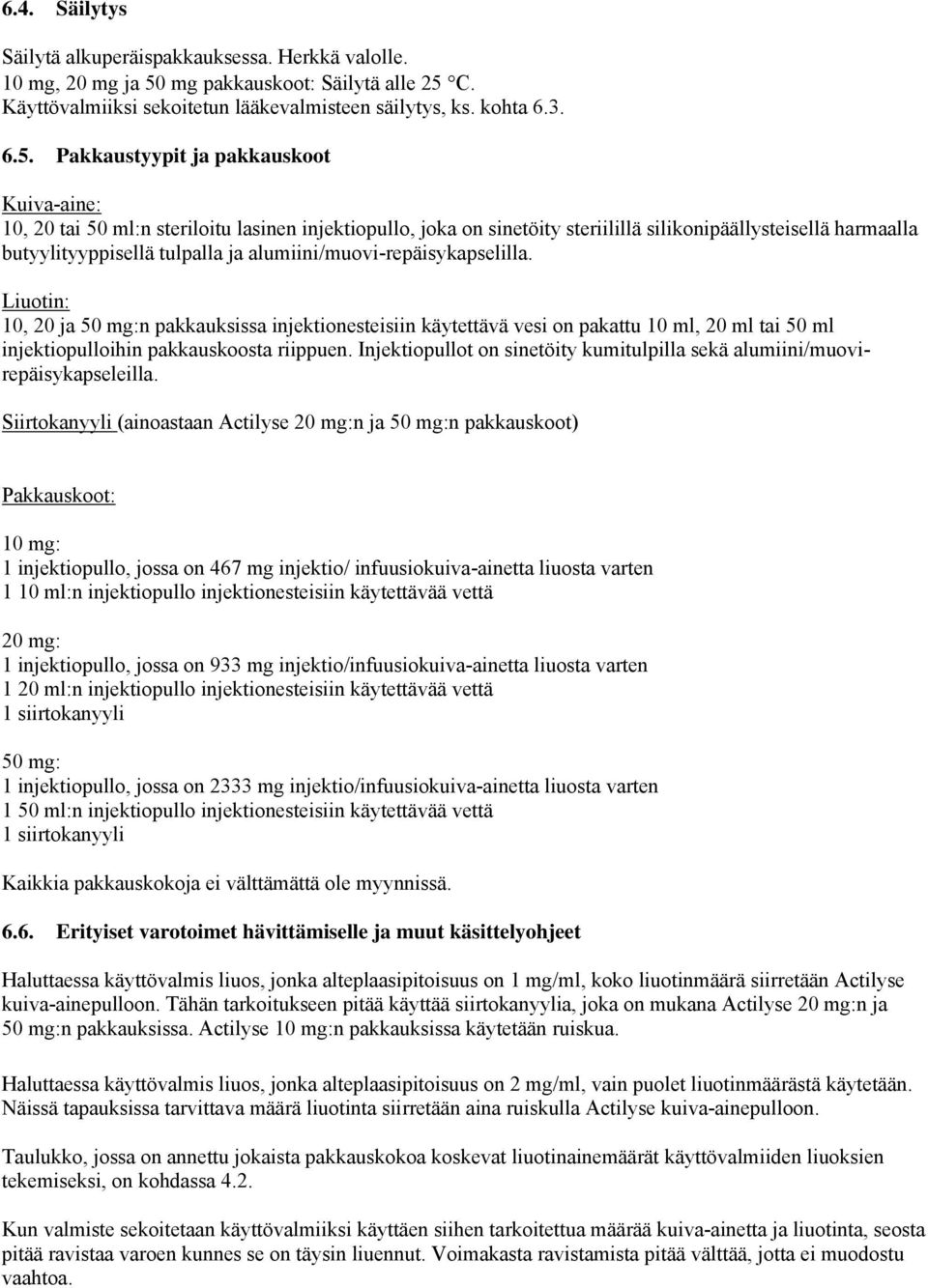 C. Käyttövalmiiksi sekoitetun lääkevalmisteen säilytys, ks. kohta 6.3. 6.5.