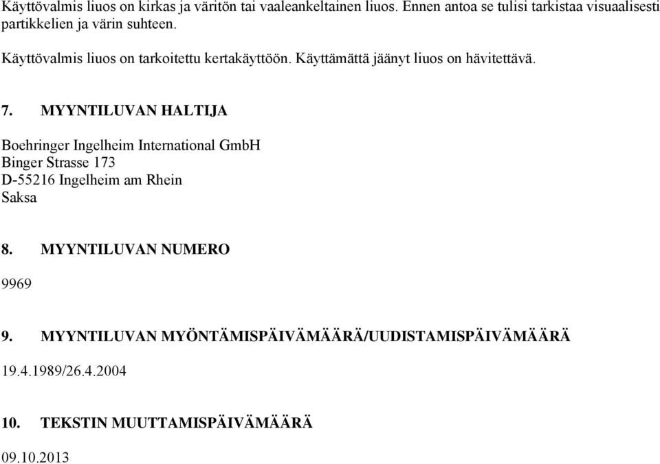 Käyttövalmis liuos on tarkoitettu kertakäyttöön. Käyttämättä jäänyt liuos on hävitettävä. 7.