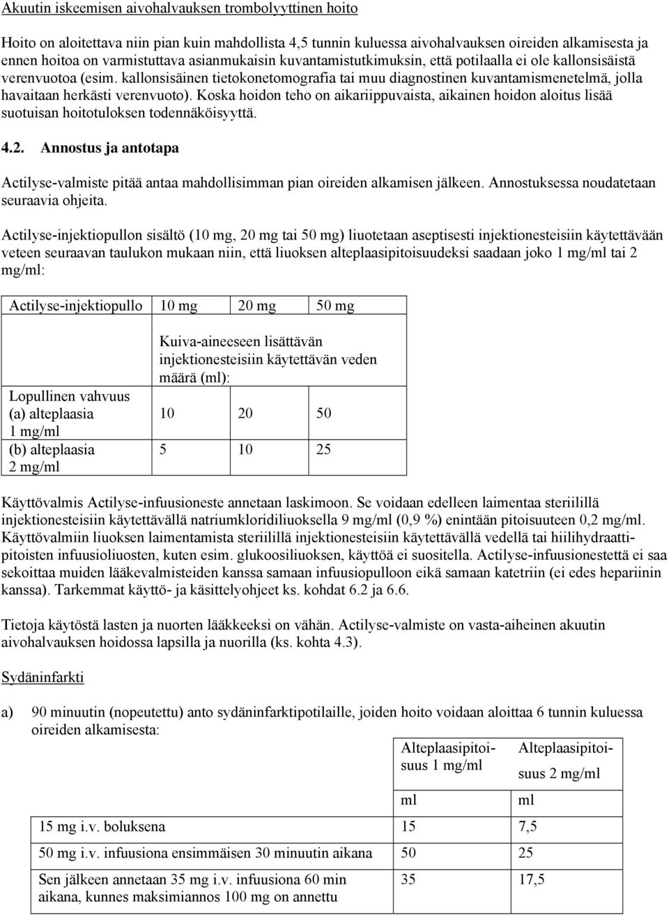 kallonsisäinen tietokonetomografia tai muu diagnostinen kuvantamismenetelmä, jolla havaitaan herkästi verenvuoto).