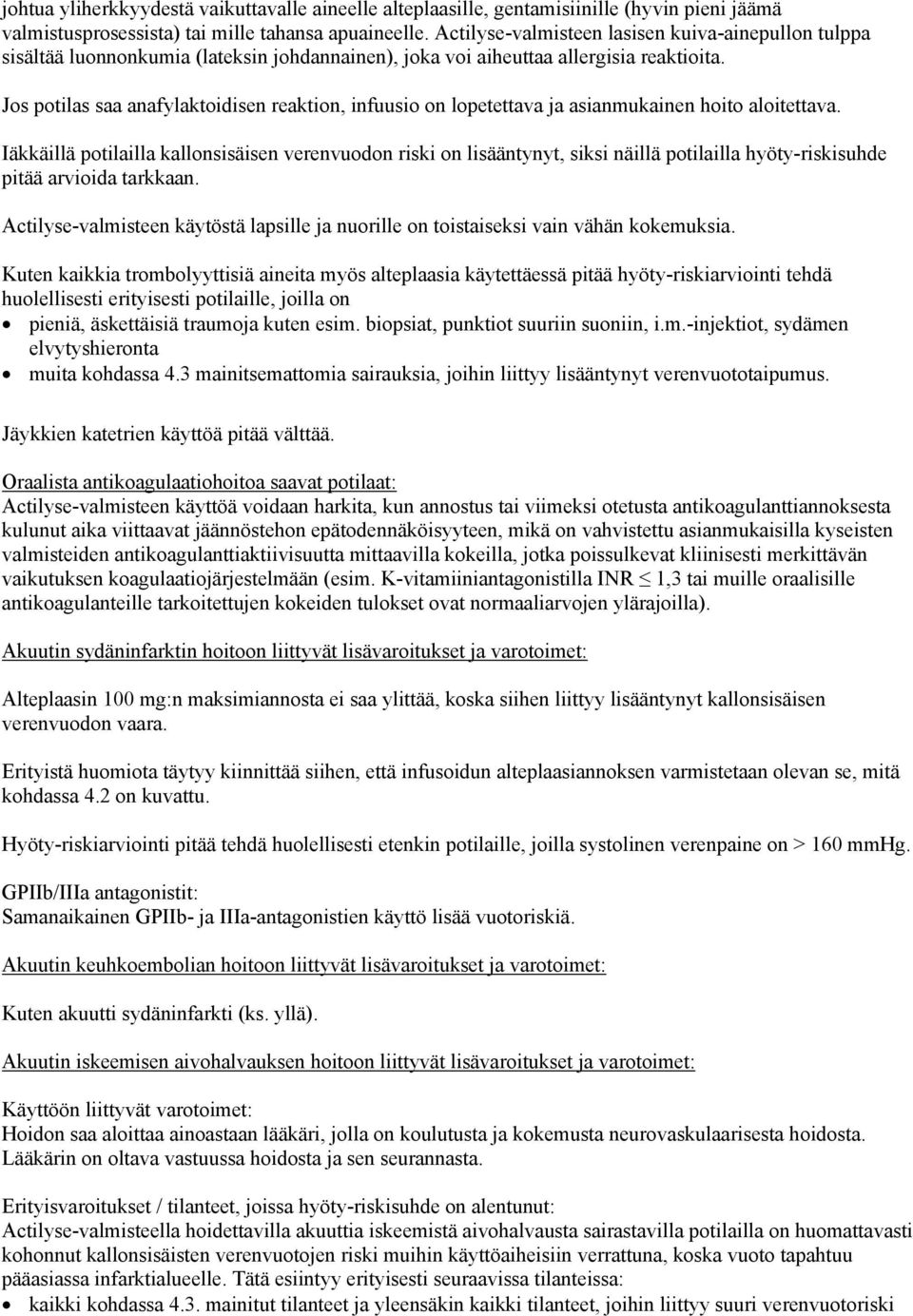 Jos potilas saa anafylaktoidisen reaktion, infuusio on lopetettava ja asianmukainen hoito aloitettava.