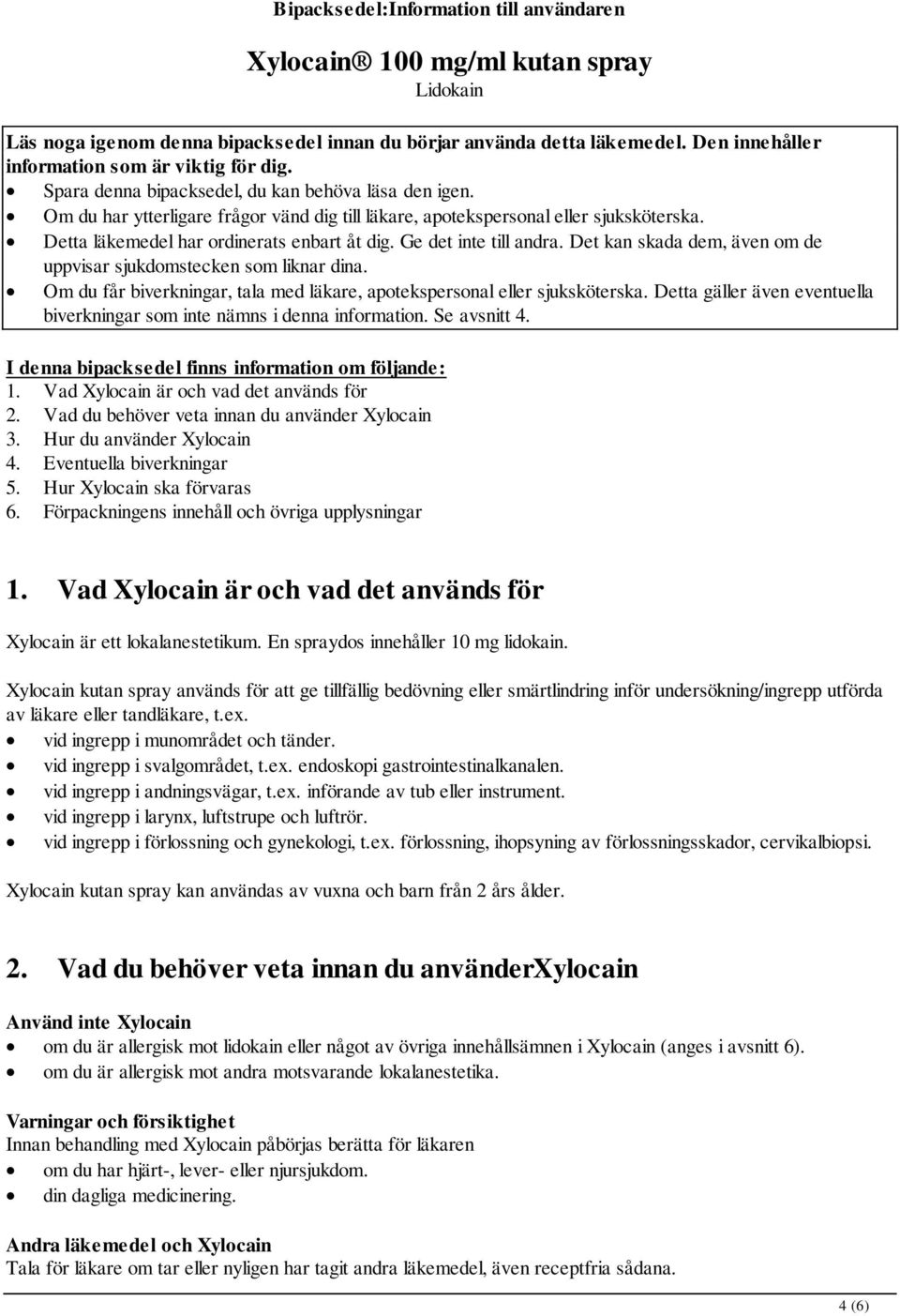 Detta läkemedel har ordinerats enbart åt dig. Ge det inte till andra. Det kan skada dem, även om de uppvisar sjukdomstecken som liknar dina.