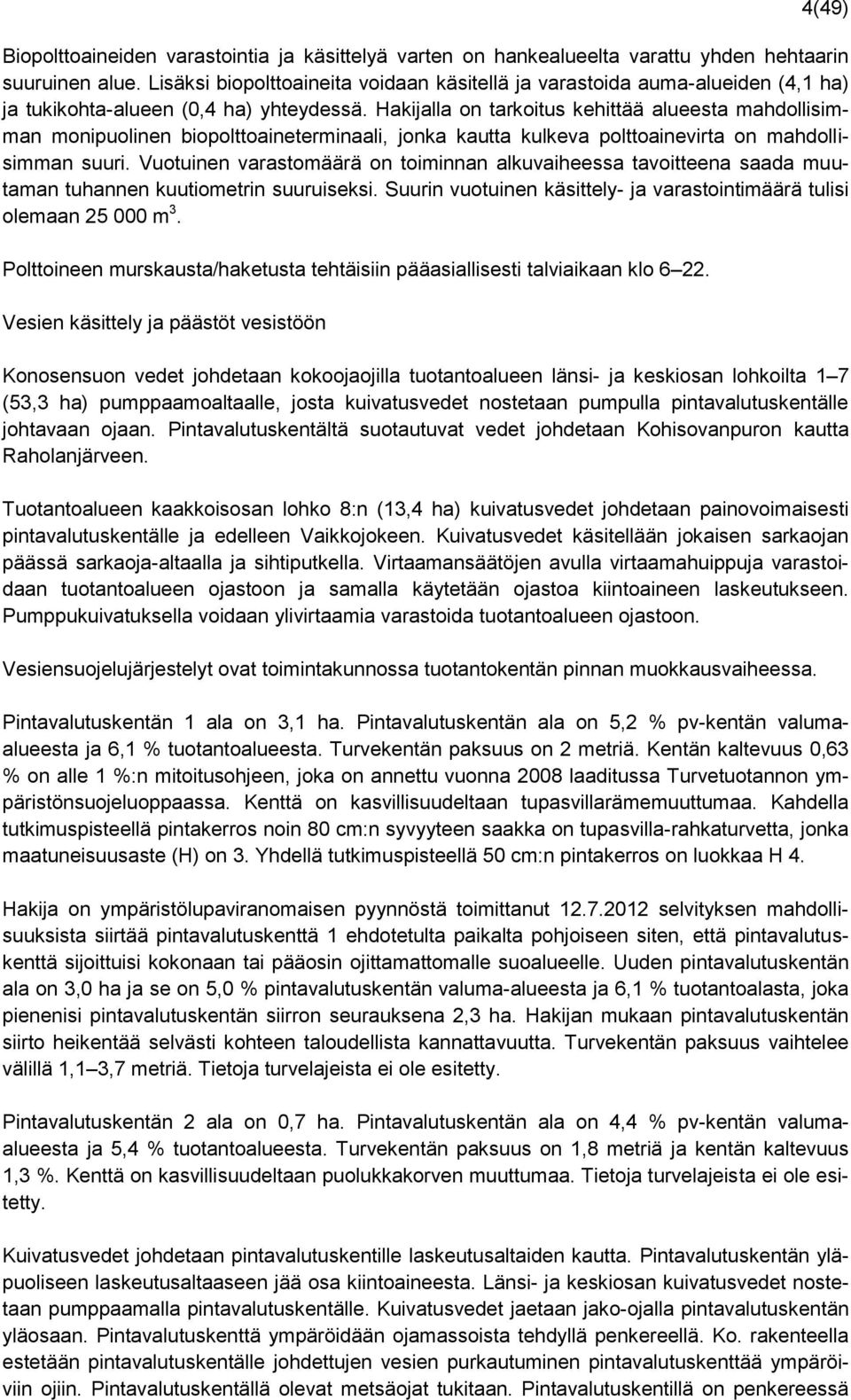 Hakijalla on tarkoitus kehittää alueesta mahdollisimman monipuolinen biopolttoaineterminaali, jonka kautta kulkeva polttoainevirta on mahdollisimman suuri.